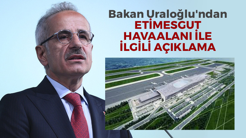 Ulaştırma Bakanı'ndan Etimesgut Havalimanı Açıklaması