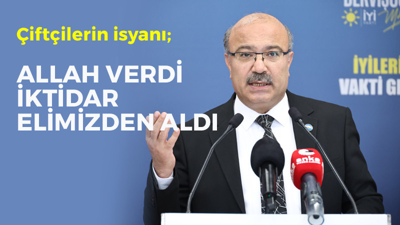 İYİ Parti'den Açıklama: Çiftçiler İsyan Ediyor