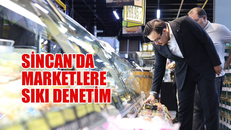 Sincan'da Marketler Mercek Altında