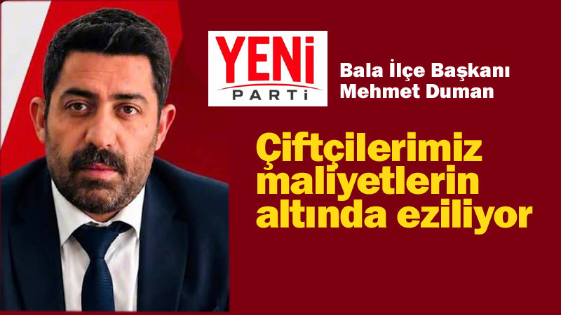 Yeni Parti Bala İlçe Başkanı Duman'dan Açıklama